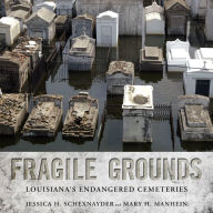 Title: Fragile Grounds: Louisiana's Endangered Cemeteries, Author: Jessica H. Schexnayder