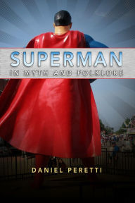 Title: Superman in Myth and Folklore, Author: Daniel Peretti