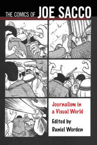 Title: The Comics of Joe Sacco: Journalism in a Visual World, Author: Daniel Worden