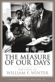Title: The Measure of Our Days: Writings of William F. Winter, Author: Andrew P. Mullins Jr.