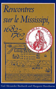 Title: Rencontres sur le Mississipi, 1682-1763, Author: Gail Alexander Buzhardt