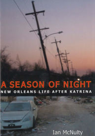 Title: A Season of Night: New Orleans Life after Katrina, Author: Ian McNulty