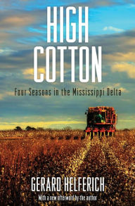 Title: High Cotton: Four Seasons in the Mississippi Delta, Author: Gerard Helferich