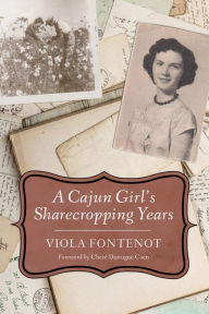 Title: A Cajun Girl's Sharecropping Years, Author: Viola Fontenot