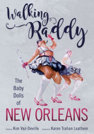 Title: Walking Raddy: The Baby Dolls of New Orleans, Author: Kim Vaz-Deville