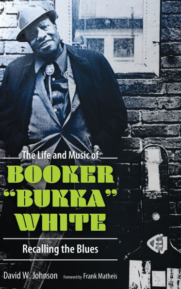 The Life and Music of Booker "Bukka" White: Recalling the Blues