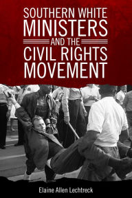 Title: Southern White Ministers and the Civil Rights Movement, Author: Elaine Allen Lechtreck