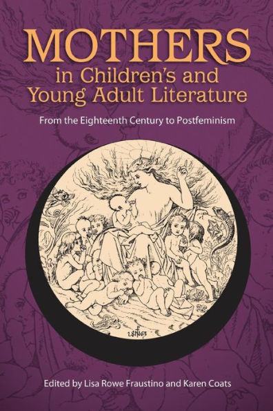 Mothers Children's and Young Adult Literature: From the Eighteenth Century to Postfeminism