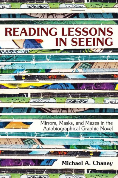 Reading Lessons Seeing: Mirrors, Masks, and Mazes the Autobiographical Graphic Novel