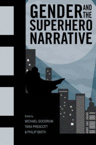 Title: Gender and the Superhero Narrative, Author: Michael Goodrum