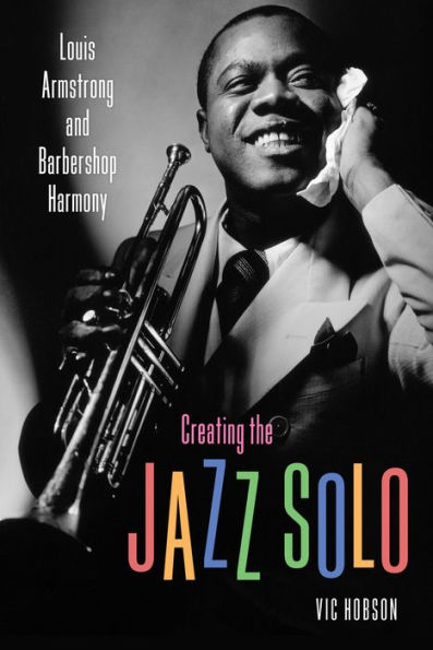 Creating the Jazz Solo: Louis Armstrong and Barbershop Harmony