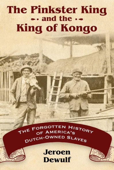 The Pinkster King and of Kongo: Forgotten History America's Dutch-Owned Slaves