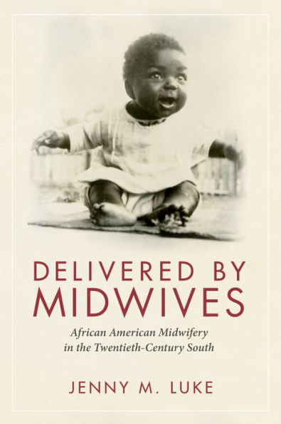 Delivered by Midwives: African American Midwifery the Twentieth-Century South