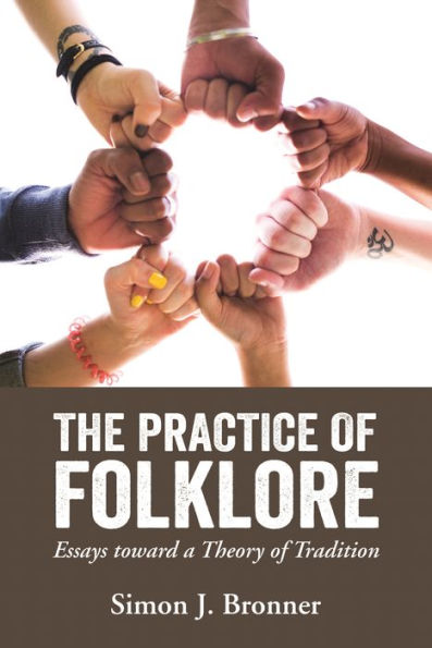 The Practice of Folklore: Essays toward a Theory Tradition