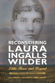 Title: Reconsidering Laura Ingalls Wilder: Little House and Beyond, Author: Miranda A. Green-Barteet