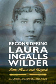 Title: Reconsidering Laura Ingalls Wilder: Little House and Beyond, Author: Miranda A. Green-Barteet