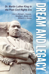 Title: Dream and Legacy: Dr. Martin Luther King in the Post-Civil Rights Era, Author: Michael L. Clemons