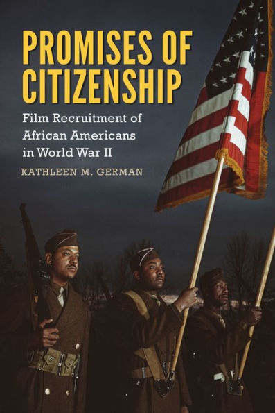 Promises of Citizenship: Film Recruitment African Americans World War II