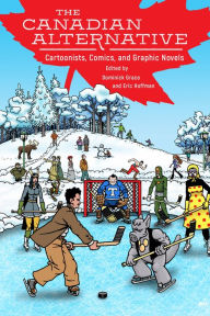 Title: The Canadian Alternative: Cartoonists, Comics, and Graphic Novels, Author: Dominick Grace