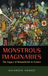 Title: Monstrous Imaginaries: The Legacy of Romanticism in Comics, Author: Maaheen Ahmed