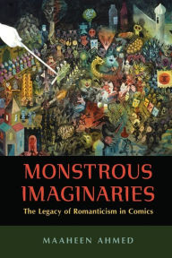 Title: Monstrous Imaginaries: The Legacy of Romanticism in Comics, Author: Maaheen Ahmed