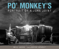Title: Po' Monkey's: Portrait of a Juke Joint, Author: Will Jacks