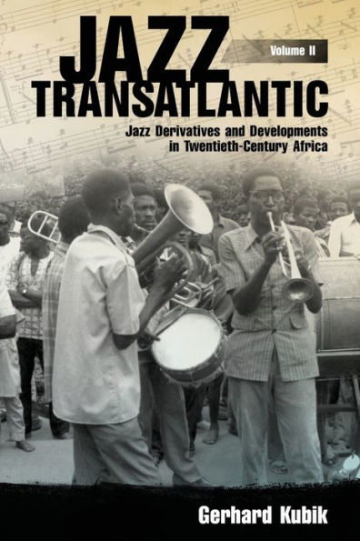 Jazz Transatlantic, Volume II: Derivatives and Developments Twentieth-Century Africa