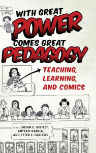 Title: With Great Power Comes Great Pedagogy: Teaching, Learning, and Comics, Author: Susan E. Kirtley