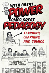 Title: With Great Power Comes Great Pedagogy: Teaching, Learning, and Comics, Author: Susan E. Kirtley