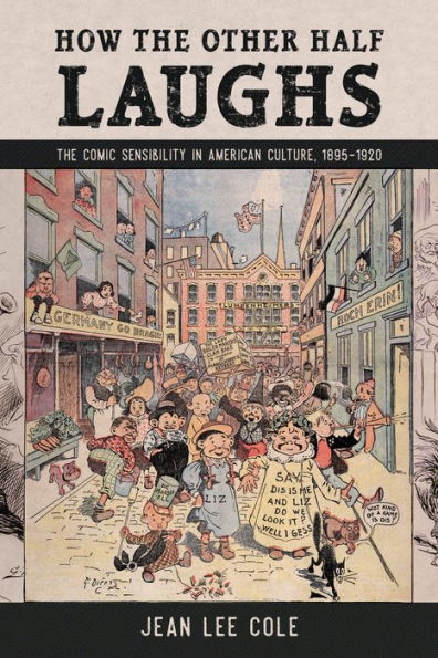 How the Other Half Laughs: The Comic Sensibility in American Culture, 1895-1920