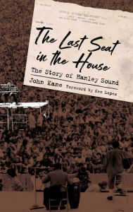 Title: The Last Seat in the House: The Story of Hanley Sound, Author: John Kane