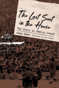 Title: The Last Seat in the House: The Story of Hanley Sound, Author: John Kane