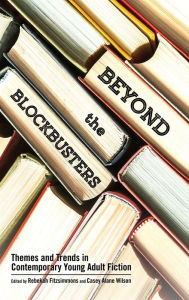 Title: Beyond the Blockbusters: Themes and Trends in Contemporary Young Adult Fiction, Author: Rebekah Fitzsimmons