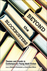 Title: Beyond the Blockbusters: Themes and Trends in Contemporary Young Adult Fiction, Author: Rebekah Fitzsimmons