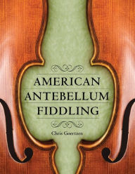 Title: American Antebellum Fiddling, Author: Chris Goertzen