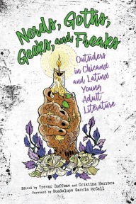 Title: Nerds, Goths, Geeks, and Freaks: Outsiders in Chicanx and Latinx Young Adult Literature, Author: Trevor Boffone