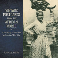 Title: Vintage Postcards from the African World: In the Dignity of Their Work and the Joy of Their Play, Author: Jessica B. Harris