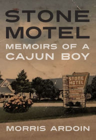 Download google books in pdf free Stone Motel: Memoirs of a Cajun Boy CHM by Morris Ardoin