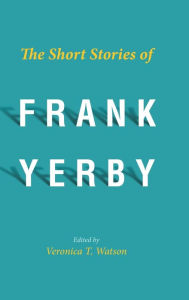 Title: The Short Stories of Frank Yerby, Author: Veronica T. Watson