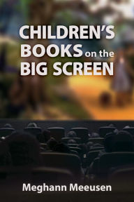 Title: Children's Books on the Big Screen, Author: Meghann Meeusen