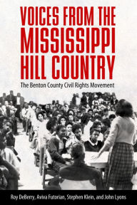 Title: Voices from the Mississippi Hill Country: The Benton County Civil Rights Movement, Author: Roy DeBerry