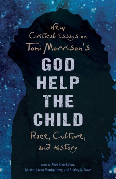 New Critical Essays on Toni Morrison's God Help the Child: Race, Culture, and History