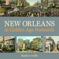 Title: New Orleans in Golden Age Postcards, Author: Matthew Griffis