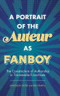 A Portrait of the Auteur as Fanboy: The Construction of Authorship in Transmedia Franchises