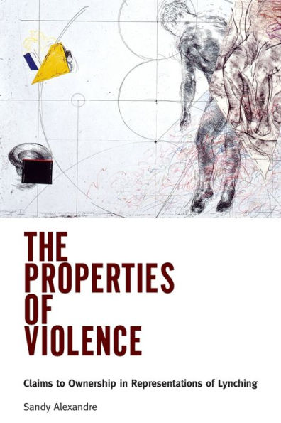 The Properties of Violence: Claims to Ownership Representations Lynching