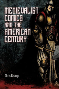 Free audio book torrents downloads Medievalist Comics and the American Century by Chris Bishop 9781496830838 in English PDB