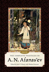 Title: The Complete Folktales of A. N. Afanas'ev, Volume III, Author: Jack V. Haney