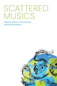 Title: Scattered Musics, Author: Martha I. Chew Sánchez