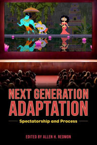 Title: Next Generation Adaptation: Spectatorship and Process, Author: Allen H. Redmon