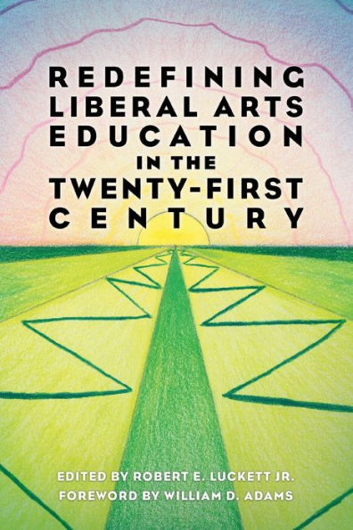 Redefining Liberal Arts Education the Twenty-First Century